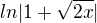 $ ln|1+\sqrt{2x}| $
