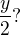 $\frac {y}{2}?$