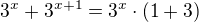 $3^x+3^{x+1}=3^x\cdot(1+3)$