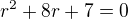 $r^{2}+8r+7=0$