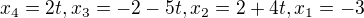 $x_{4}=2t , x_{3}= -2-5t , x_{2}= 2+4t , x_{1}= -3 $