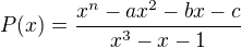 kopírovat do textarea $P(x) = \frac{x^n - ax^2-bx-c}{x^3-x-1}$