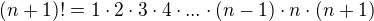 $(n+1)!=1\cdot 2\cdot 3\cdot 4\cdot ...\cdot (n-1)\cdot n\cdot (n+1)$