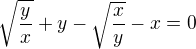$\sqrt{\frac{y}{x}}+y-\sqrt{\frac{x}{y}}-x=0$