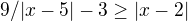 $9/|x-5|-3\ge |x-2|$