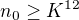 $n_0 \geq K^{12}$
