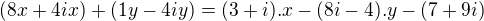$(8x+4ix) + (1y-4iy) = (3+i).x - (8i-4).y- (7+9i)$