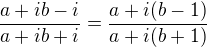 $\frac{a+ib-i}{a+ib+i}=\frac{a+i(b-1)}{a+i(b+1)}$
