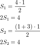 $S_1=\frac{4\cdot 1}{2}\nl2S_1=4\nlS_2=\frac{(1+3)\cdot 1}{2}\nl2S_2=4$