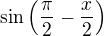 $\textstyle\sin\left(\frac\pi 2 - \frac x 2\right)$