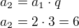 $a_2=a_1\cdot q\nla_2=2\cdot 3=6$