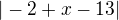 $|-2+x-13|$