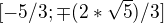 $[-5/3;\mp (2*\sqrt{5})/3]$