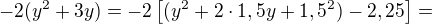 $-2 (y^2+3y)=-2\[(y^2+2\cdot 1,5y+1,5^2)-2,25\]= $