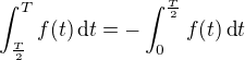 $\int_{\frac{T}{2}}^{T} f(t)\,\text{d}t = -\int_{0}^{\frac{T}{2}} f(t)\,\text{d}t$