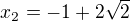 $x_{2}=-1+2\sqrt2$