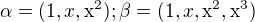 kopírovat do textarea $\alpha =(1,x,\mathrm{x}^{2}); \beta =(1,x,\mathrm{x}^{2},\mathrm{x}^{3})$