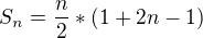 $S_{n} = \frac{n}{2}*(1 + 2n - 1)$