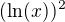 $(\ln(x))^2$