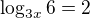 $\log_{3x}{6} = 2$