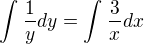 $\int_{}^{}\frac{1}{y}dy=\int_{}^{}\frac{3}{x} dx$