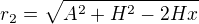 $r_2 = \sqrt{A^2+H^2 - 2Hx}$