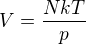 $V=\frac{NkT}{p}$