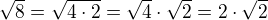 $\sqrt{8}=\sqrt{4\cdot2}=\sqrt4\cdot\sqrt2=2\cdot\sqrt2$