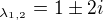 $_{\lambda _{1,2}} = 1 \pm 2i$