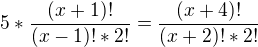 $5*\frac{(x+1)!}{(x-1)!*2!}=\frac{(x+4)!}{(x+2)!*2!}$