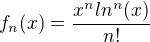 $f_{n}(x)=\frac{x^nln^n(x)}{n!}$