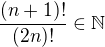 $\frac{(n+1)!}{(2n)!}\in\mathbb{N}$