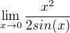 $\lim_{x\to0}\frac{x^{2}}{2sin(x)}$