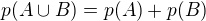 $p(A\cup B)=p(A)+p(B)$