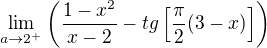 $\lim_{a \to 2^+} \( \frac{1 - x^2}{x - 2} - tg\[\frac{\pi}{2}(3-x)\]\)$