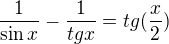 $\frac{1}{\sin x}-\frac{1}{tgx}=tg(\frac x2)$