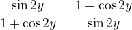 $\frac{\sin{2y}}{1+\cos{2y}}+\frac{1+\cos{2y}}{\sin{2y}}$