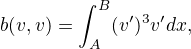 $b(v,v)=\int_A^B (v')^3v' dx, $