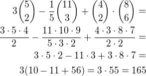 $3{5 \choose 2}-\frac 15{11 \choose 3}+{4 \choose 2}\cdot {8 \choose 6}=\\\frac{3\cdot 5\cdot 4}{2}-\frac{11\cdot 10\cdot 9}{5\cdot 3\cdot 2}+\frac{4\cdot 3\cdot 8\cdot 7}{2\cdot 2}=\\3\cdot 5\cdot 2-11\cdot 3+3\cdot 8\cdot 7=\\3(10-11+56)=3\cdot 55=165$