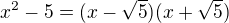 kopírovat do textarea $x^{2}-5=(x-\sqrt5)(x+\sqrt5)$