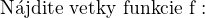 $\text{ N�jdite v�etky funkcie f :}$