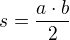 $s=\frac{a\cdot b}{2} $