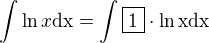 $\int \ln x \rm{d}x=\int \boxed{1}\cdot \ln x \rm{d}x$