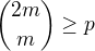 ${2m\choose m}\ge p$