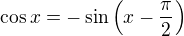 $\cos x = - \sin\(x - \frac{\pi}{2}\)$