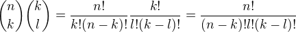 kopírovat do textarea $\binom {n}{k} \binom {k}{l}=\frac {n!}{k!(n-k)!}\frac {k!}{l!(k-l)!}=\frac {n!}{(n-k)!l!(k-l)!}$