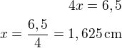 $4x=6,5\\x=\frac{6,5}{4}=1,625\,\rm{cm}$