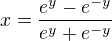 $x = \frac{e^y - e^{-y}}{e^y + e^{-y}}$