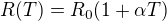 $R(T)=R_0(1+\alpha T)$