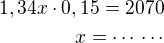 $1,34x\cdot 0,15=2070\\x=\cdots\,\cdots$